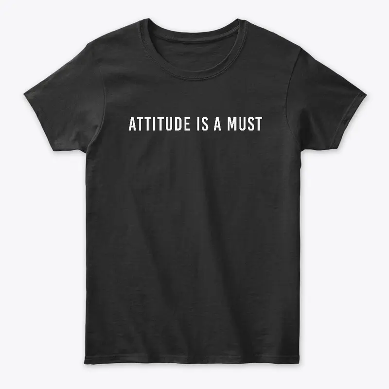 ATTITUDE IS A MUST 