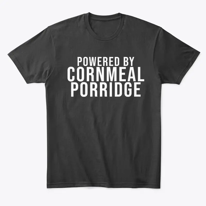 POWERED BY CORNMEAL PORRIDGE